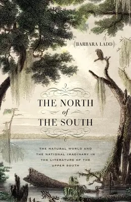 Sever jihu: Přírodní svět a národní imaginace v literatuře horního Jihu - The North of the South: The Natural World and the National Imaginary in the Literature of the Upper South