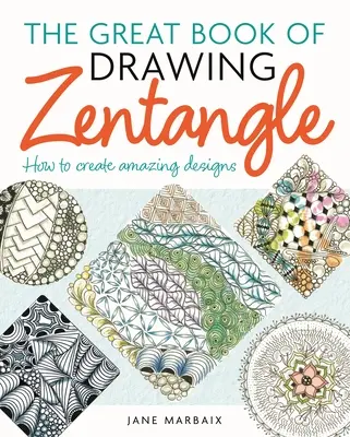 Velká kniha kreslení zentangle: Jak vytvářet úžasné vzory - The Great Book of Drawing Zentangle: How to Create Amazing Designs
