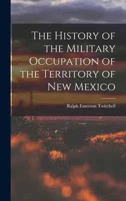Dějiny vojenské okupace území Nového Mexika - The History of the Military Occupation of the Territory of New Mexico