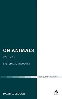 O zvířatech: Svazek I: Systematická teologie - On Animals: Volume I: Systematic Theology