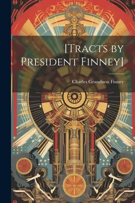 [Traktáty presidenta Finneyho] - [Tracts by President Finney]