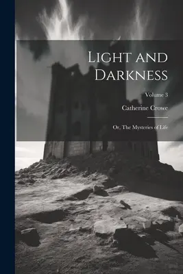 Světlo a tma: aneb Záhady života; svazek 3 - Light and Darkness: Or, The Mysteries of Life; Volume 3