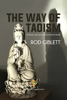 Cesta taoismu: Pro tělesné, duchovní a environmentální zdraví - The Way of Taoism: For Bodily, Spiritual and Environmental Health