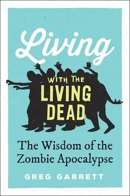 Život s živými mrtvými: Moudrost zombie apokalypsy - Living with the Living Dead: The Wisdom of the Zombie Apocalypse