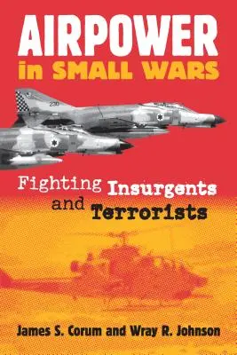 Vzdušné síly v malých válkách: Boj proti povstalcům a teroristům - Airpower in Small Wars: Fighting Insurgents and Terrorists