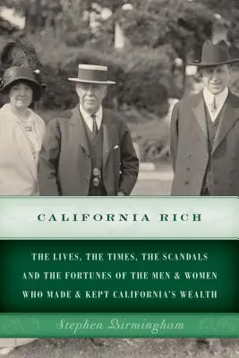 Kalifornští boháči: Život, doba, skandály a bohatství mužů a žen, kteří vytvořili a udrželi kalifornské bohatství - California Rich: The lives, the times, the scandals and the fortunes of the men & women who made & kept California's wealth