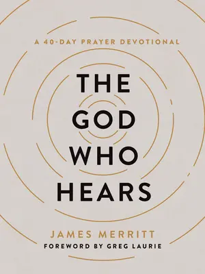 Bůh, který slyší: Čtyřicetidenní modlitební pobožnost - The God Who Hears: A 40-Day Prayer Devotional