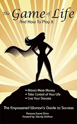 Hra života a jak ji hrát: Průvodce zmocněné ženy na cestě k úspěchu - The Game of Life and How To Play It: Empowered Woman's Guide To Success