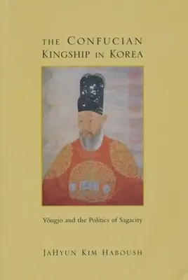 Konfuciánské kralování v Koreji: Yngjo a politika dravosti - The Confucian Kingship in Korea: Yngjo and the Politics of Sagacity