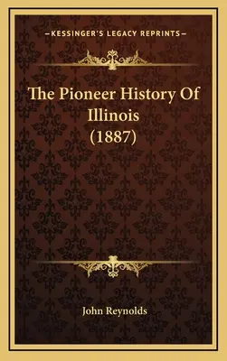 The Pioneer History Of Illinois (1887)