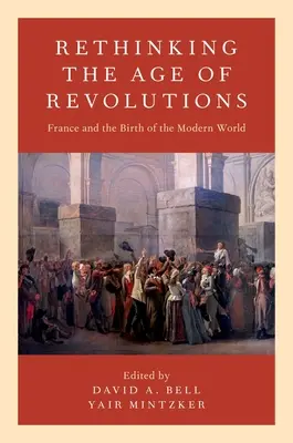Přehodnocení věku revolucí: Francie a zrod moderního světa - Rethinking the Age of Revolutions: France and the Birth of the Modern World