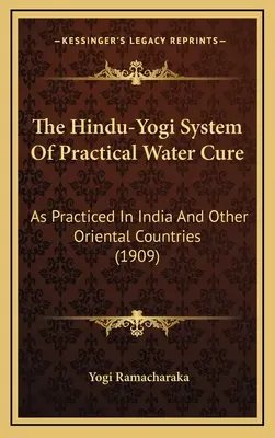 Hindu-jogínský systém praktické vodoléčby: jak se praktikuje v Indii a jiných orientálních zemích (1909) - The Hindu-Yogi System Of Practical Water Cure: As Practiced In India And Other Oriental Countries (1909)