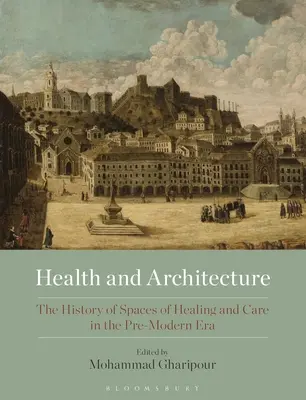 Zdraví a architektura: Historie prostorů pro léčení a péči v předmoderní době - Health and Architecture: The History of Spaces of Healing and Care in the Pre-Modern Era