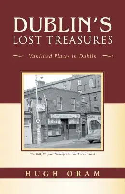 Ztracené poklady Dublinu: Malá kniha o zmizelých místech v Dublinu - Dublin's Lost Treasures: Vanished Places in Dublin