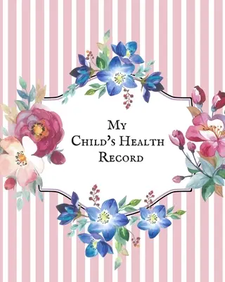 Zdravotní záznam mého dítěte: Dětská zdravotní historie To do Book, Baby 's Health keepsake Register & Information Record Log, Treatment Activities Tr - My child's Health Record: Child's Medical History To do Book, Baby 's Health keepsake Register & Information Record Log, Treatment Activities Tr