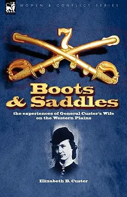 Boty a sedla: zážitky manželky generála Custera na západních pláních - Boots and Saddles: the experiences of General Custer's Wife on the Western Plains