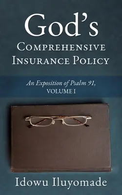 Boží komplexní pojistka: Výklad Žalmu 91, I. díl - God's Comprehensive Insurance Policy: An Exposition of Psalm 91, Volume I