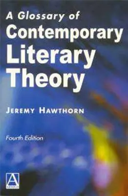 Slovník současné literární teorie, čtvrté vydání - A Glossary of Contemporary Literary Theory Fourth Edition