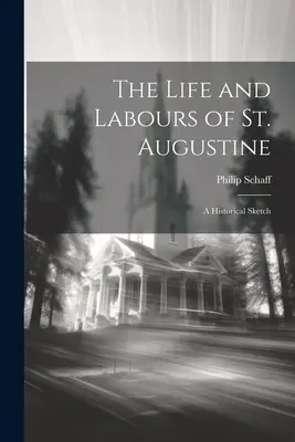 Život a dílo svatého Augustina: Historický náčrt - The Life and Labours of St. Augustine: A Historical Sketch