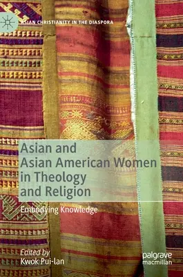 Asijské a asijsko-americké ženy v teologii a náboženství: Ztělesnění poznání - Asian and Asian American Women in Theology and Religion: Embodying Knowledge