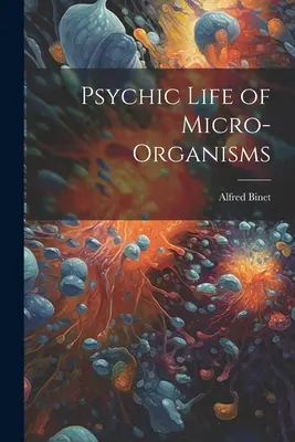 Psychický život mikroorganismů - Psychic Life of Micro-Organisms
