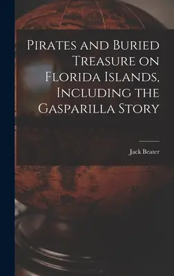 Piráti a zakopané poklady na floridských ostrovech, včetně příběhu o Gasparille - Pirates and Buried Treasure on Florida Islands, Including the Gasparilla Story
