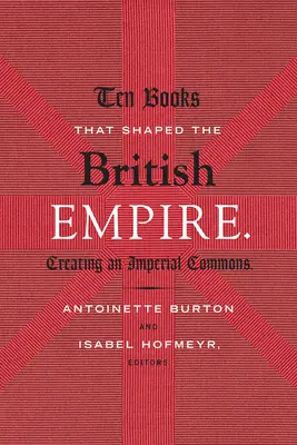Deset knih, které utvářely britské impérium: Tvorba imperiální komunity (Creating an Imperial Commons) - Ten Books That Shaped the British Empire: Creating an Imperial Commons