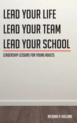 Lekce vedení pro mladé dospělé: Vést svůj život Vést svůj tým Vést svou školu - Leadership Lessons for Young Adults: Lead your Life Lead your Team Lead your School