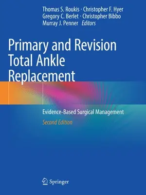 Primární a revizní totální náhrada kotníku: Chirurgický management založený na důkazech - Primary and Revision Total Ankle Replacement: Evidence-Based Surgical Management