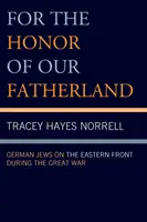 Pro čest naší vlasti: Němečtí Židé na východní frontě během Velké války - For the Honor of Our Fatherland: German Jews on the Eastern Front during the Great War