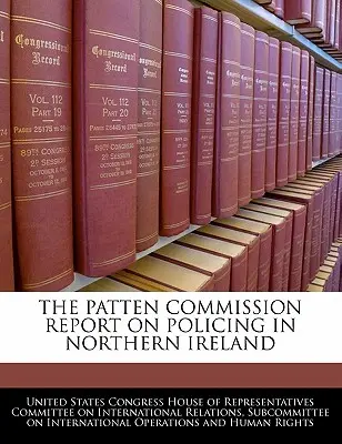 Zpráva Pattenovy komise o policejní práci v Severním Irsku - The Patten Commission Report on Policing in Northern Ireland