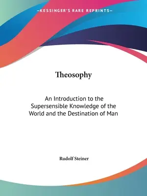 Teosofie: Úvod do nadsmyslového poznání světa a určení člověka - Theosophy: An Introduction to the Supersensible Knowledge of the World and the Destination of Man