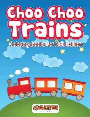 Choo Choo vlaky Omalovánky pro děti Edition - Choo Choo Trains Coloring Books For Kids Edition
