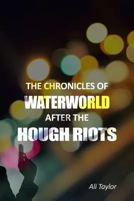 Kroniky vodního světa po vzpourách v Houghovi - The Chronicles of WaterWorld After the Hough Riots