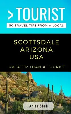 Víc než turista - Scottsdale Arizona USA: 50 tipů na cestu od místního obyvatele - Greater Than a Tourist- Scottsdale Arizona USA: 50 Travel Tips from a Local