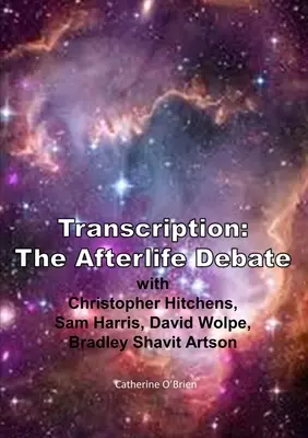Transkripce: Debata o posmrtném životě s Christopherem Hitchensem, Samem Harrisem, Davidem Wolpem a Bradleym Shavitem Artsonem - Transcription: The Afterlife Debate with Christopher Hitchens, Sam Harris, David Wolpe, Bradley Shavit Artson