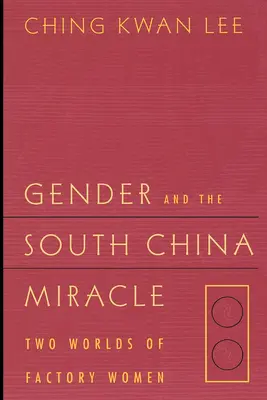 Gender a jihočínský zázrak: dva světy továrních žen - Gender and the South China Miracle: Two Worlds of Factory Women