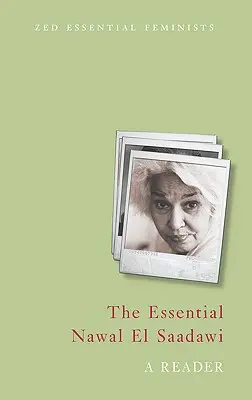 The Essential Nawal El Saadawi: A Reader: The Elsaw Saadawi: A Reader: The Elsaw Saadawi: A Reader - The Essential Nawal El Saadawi: A Reader