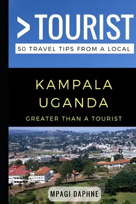 Víc než turista - Kampala Uganda: 50 tipů na výlet od místních obyvatel - Greater Than a Tourist- Kampala Uganda: 50 Travel Tips from a Local