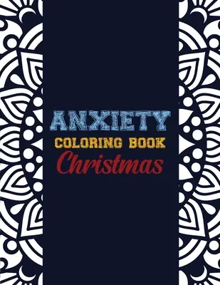 Úzkostné omalovánky Vánoce: Vánoce: 42 vzorů pro zmírnění úzkosti, antistresová barevná terapie pro dospělé, dívky a dospívající - Anxiety Coloring Book Christmas: 42 Anxiety Relief Christmas Pattern design, Anti Stress color therapy for Adults, girls and teens