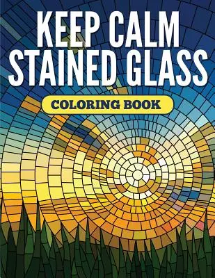 Zachovejte klid Vitrážní omalovánky - Keep Calm Stained Glass Coloring Book