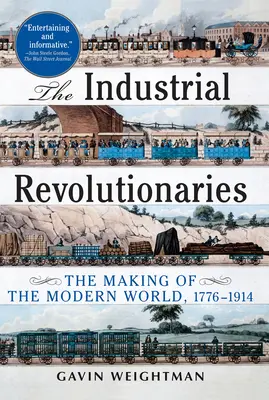 Průmysloví revolucionáři: Revoluční průmyslníci: Vytváření moderního světa 1776-1914 - The Industrial Revolutionaries: The Making of the Modern World 1776-1914