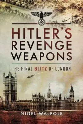 Hitlerovy zbraně pomsty: Závěrečný bleskový útok na Londýn - Hitler's Revenge Weapons: The Final Blitz of London
