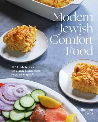 Moderní židovské pohodlné jídlo: 100 čerstvých receptů na klasická jídla od kugelu po kreplach - Modern Jewish Comfort Food: 100 Fresh Recipes for Classic Dishes from Kugel to Kreplach