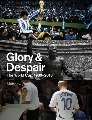 Sláva a zoufalství: Světový pohár, 1930-2018 - Glory & Despair: The World Cup, 1930-2018