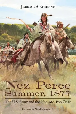 Nez Perce Summer, 1877: Americká armáda a krize u Nee-Me-Poo - Nez Perce Summer, 1877: The U.S. Army and the Nee-Me-Poo Crisis