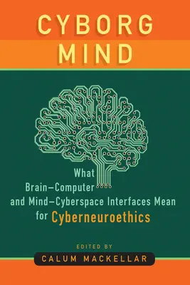 Kyborgská mysl: Co znamenají rozhraní mozek-počítač a mysl-kyberprostor pro kybernetickou etiku? - Cyborg Mind: What Brain-Computer and Mind-Cyberspace Interfaces Mean for Cyberneuroethics