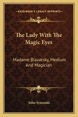 Dáma s kouzelnýma očima: Madame Blavatská, médium a kouzelnice - The Lady with the Magic Eyes: Madame Blavatsky, Medium and Magician