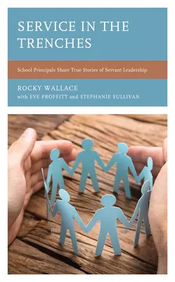 Služba v zákopech: Ředitelé škol se podělí o skutečné příběhy služebného vedení. - Service in the Trenches: School Principals Share True Stories of Servant Leadership