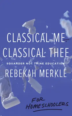 Klasické já, klasické ty ... pro domácí učitele - Classical Me, Classical Thee ... for Homeschoolers